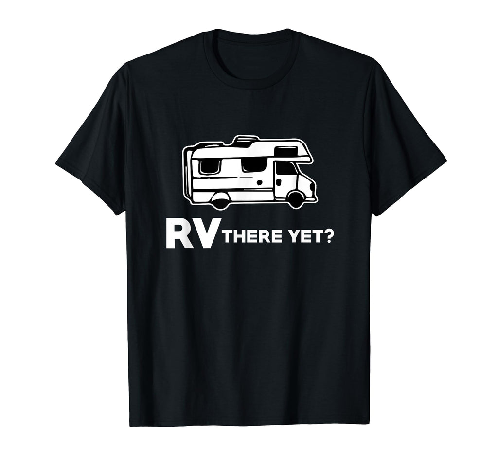 Rv There Yet Funny Rving Pun Dad Joke T-Shirt - Unique Graphic for Adults - T-Shirt, Sweatshirt, Hoodie