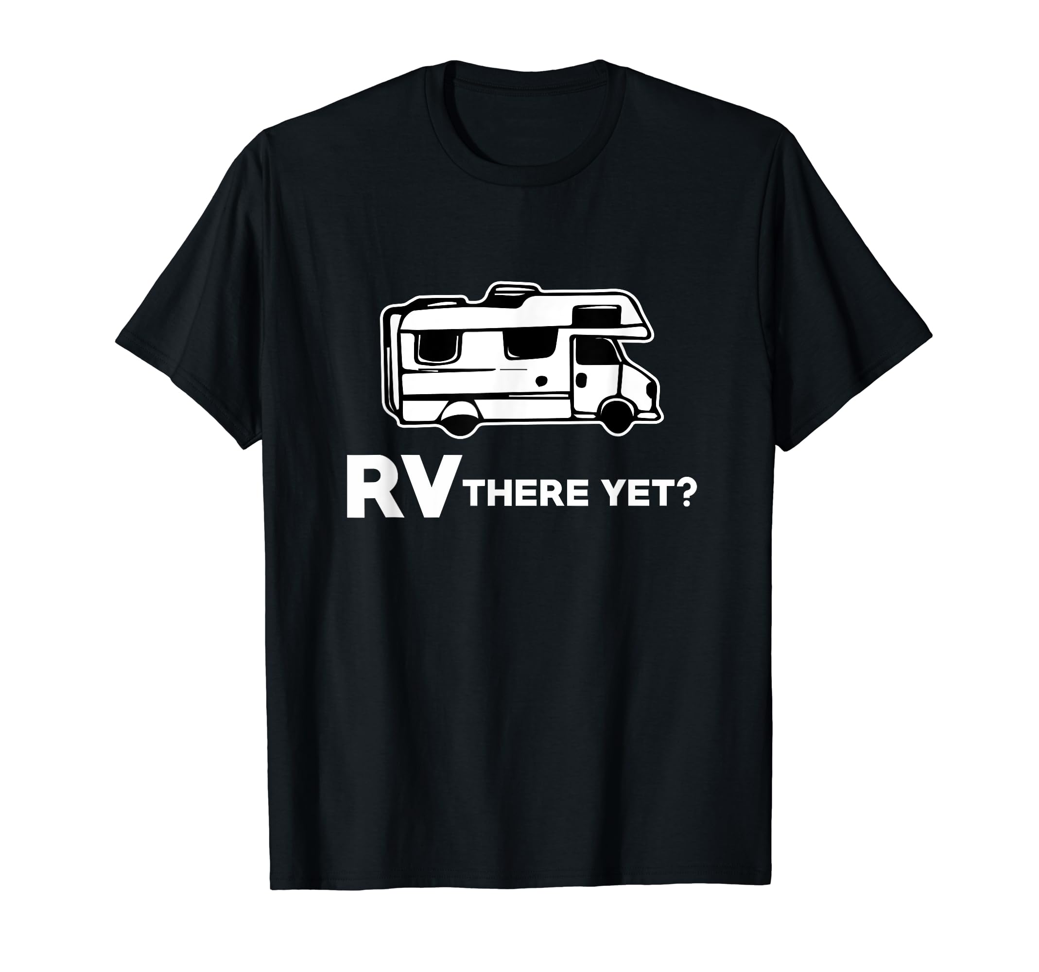Rv There Yet Funny Rving Pun Dad Joke T-Shirt - Unique Graphic for Adults - T-Shirt, Sweatshirt, Hoodie