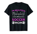 Im Beautiful Because Im Soccer Mom T-Shirt - Fun Novelty Design for Adults - T-Shirt, Sweatshirt, Hoodie