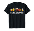 I Like Crafts Craft Beer T-Shirt - Casual Everyday Wear for Adults - T-Shirt, Sweatshirt, Hoodie