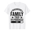 Warning Family Trip Progress 2024 Family T-Shirt - Minimalist Print Unisex - T-Shirt, Sweatshirt, Hoodie