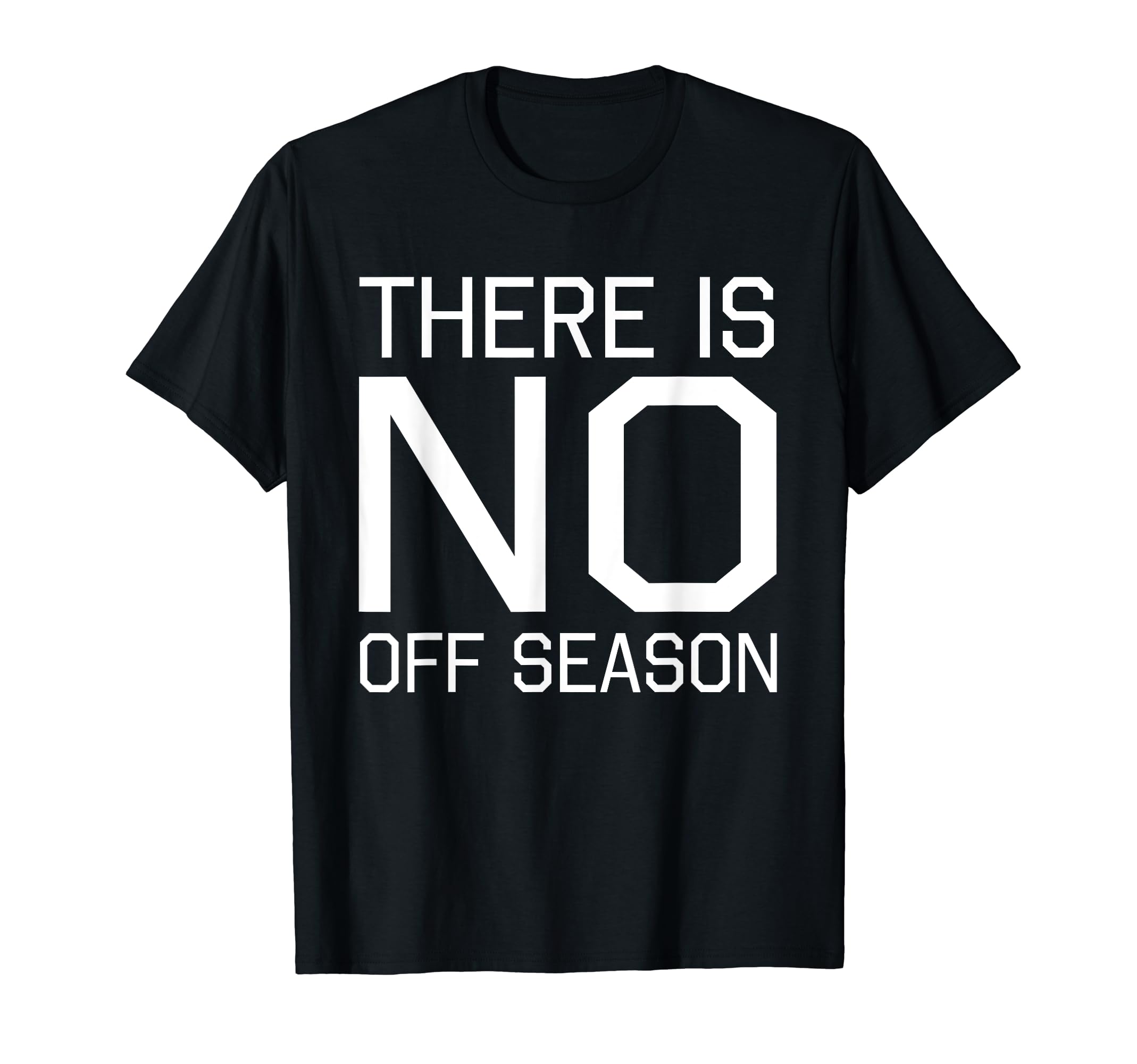 Fan Designed There Is No Off Season T-Shirt - Novelty Apparel Unisex - T-Shirt, Sweatshirt, Hoodie