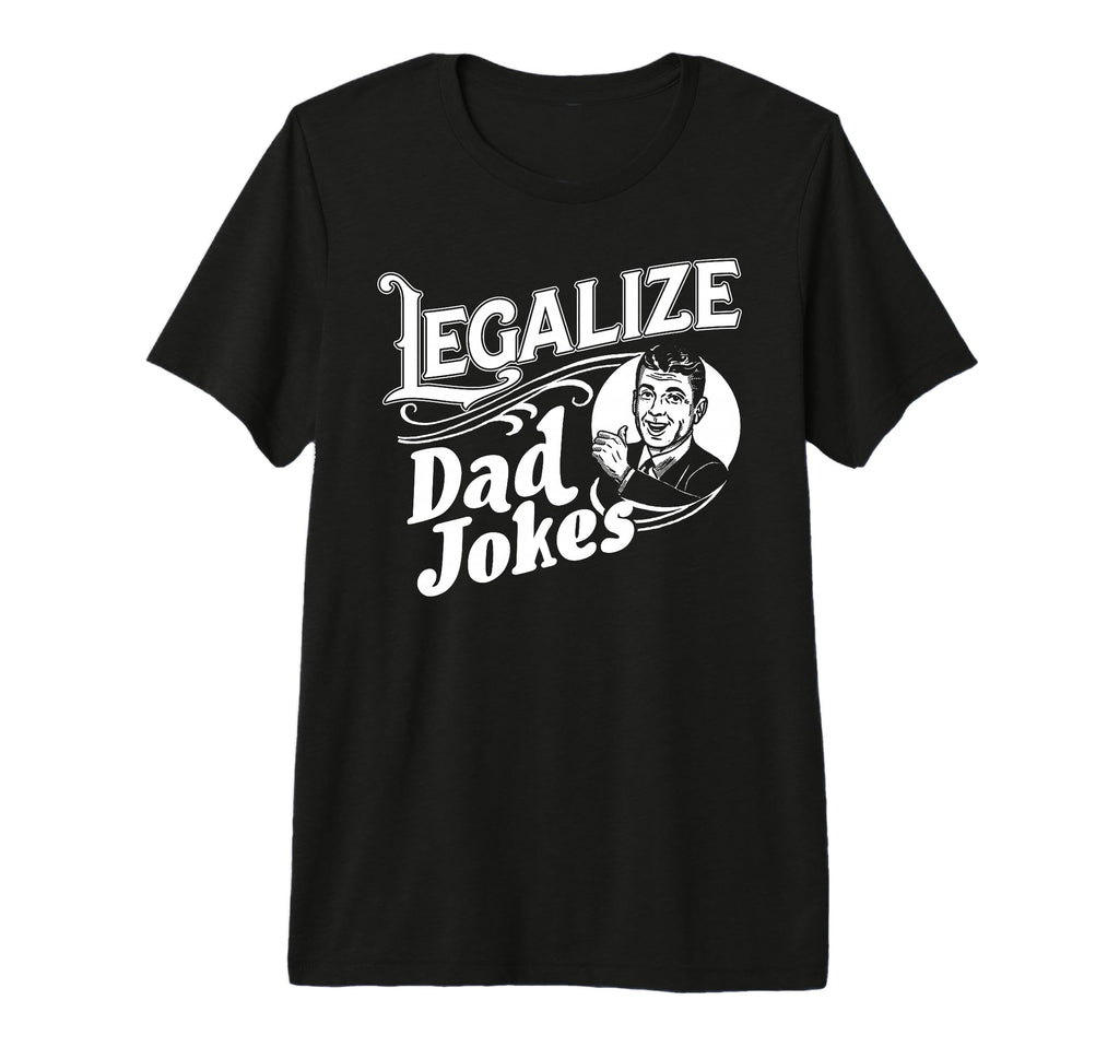 Legalize Dad Jokes Funny Comedy Tri T-Shirt - Streetwear Style for Adults - T-Shirt, Sweatshirt, Hoodie