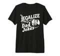 Legalize Dad Jokes Funny Comedy Tri T-Shirt - Streetwear Style for Adults - T-Shirt, Sweatshirt, Hoodie