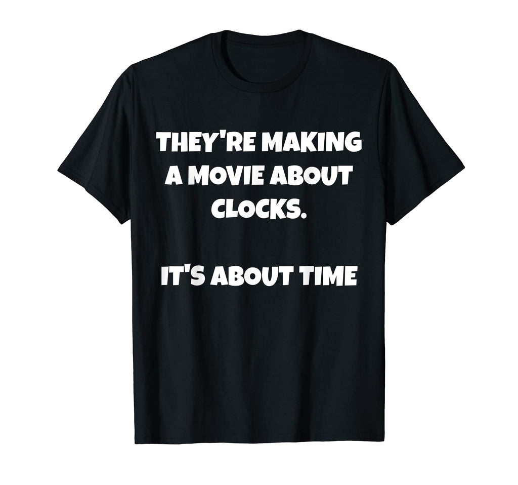 Funny Dad Joke About Clocks And Time Pun T-Shirt - Novelty Apparel Unisex - T-Shirt, Sweatshirt, Hoodie