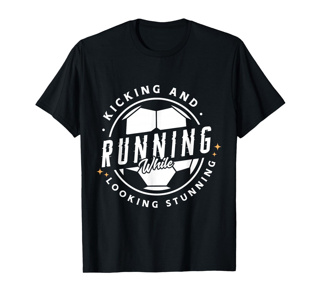 Kicking And Running While Looking Stunning T-Shirt - Graphic Print Unisex - T-Shirt, Sweatshirt, Hoodie