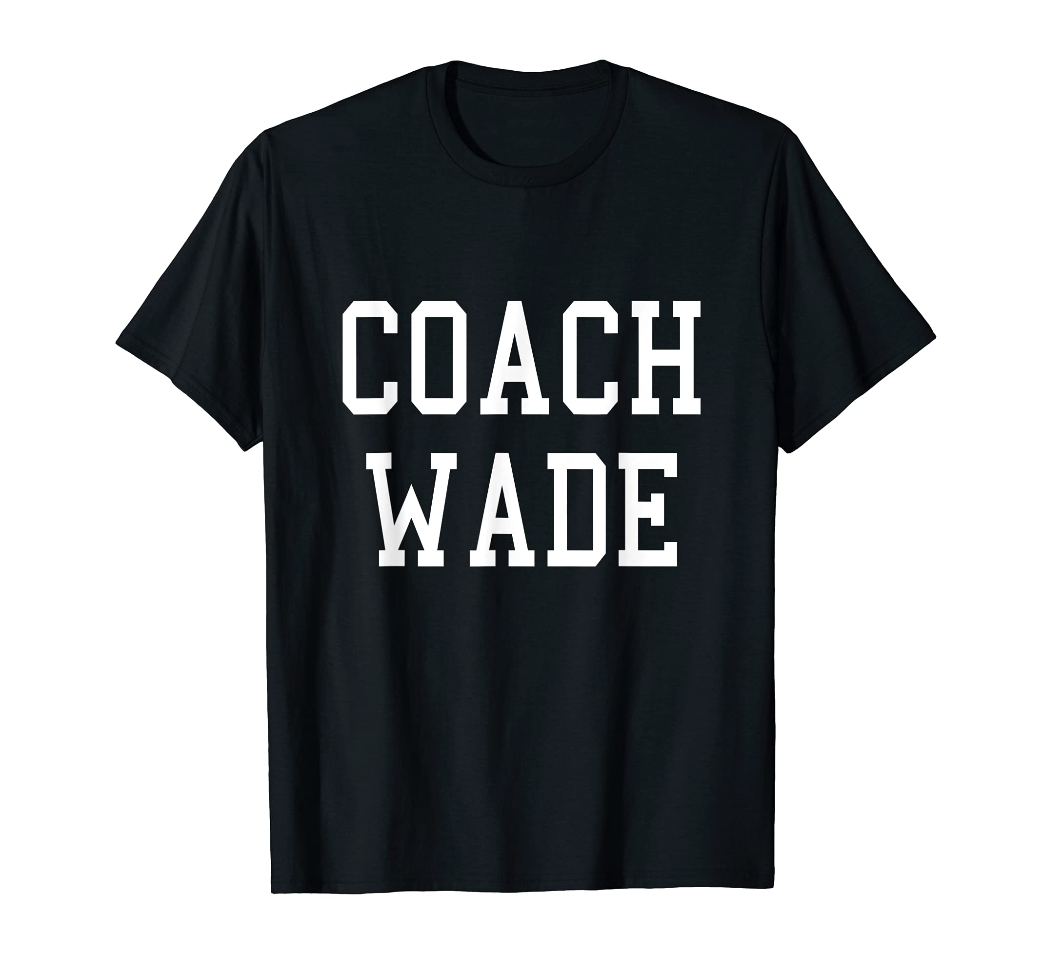 Coach Wade Custom Football Soccer Baseball T-Shirt - Trendy Graphic Unisex - T-Shirt, Sweatshirt, Hoodie