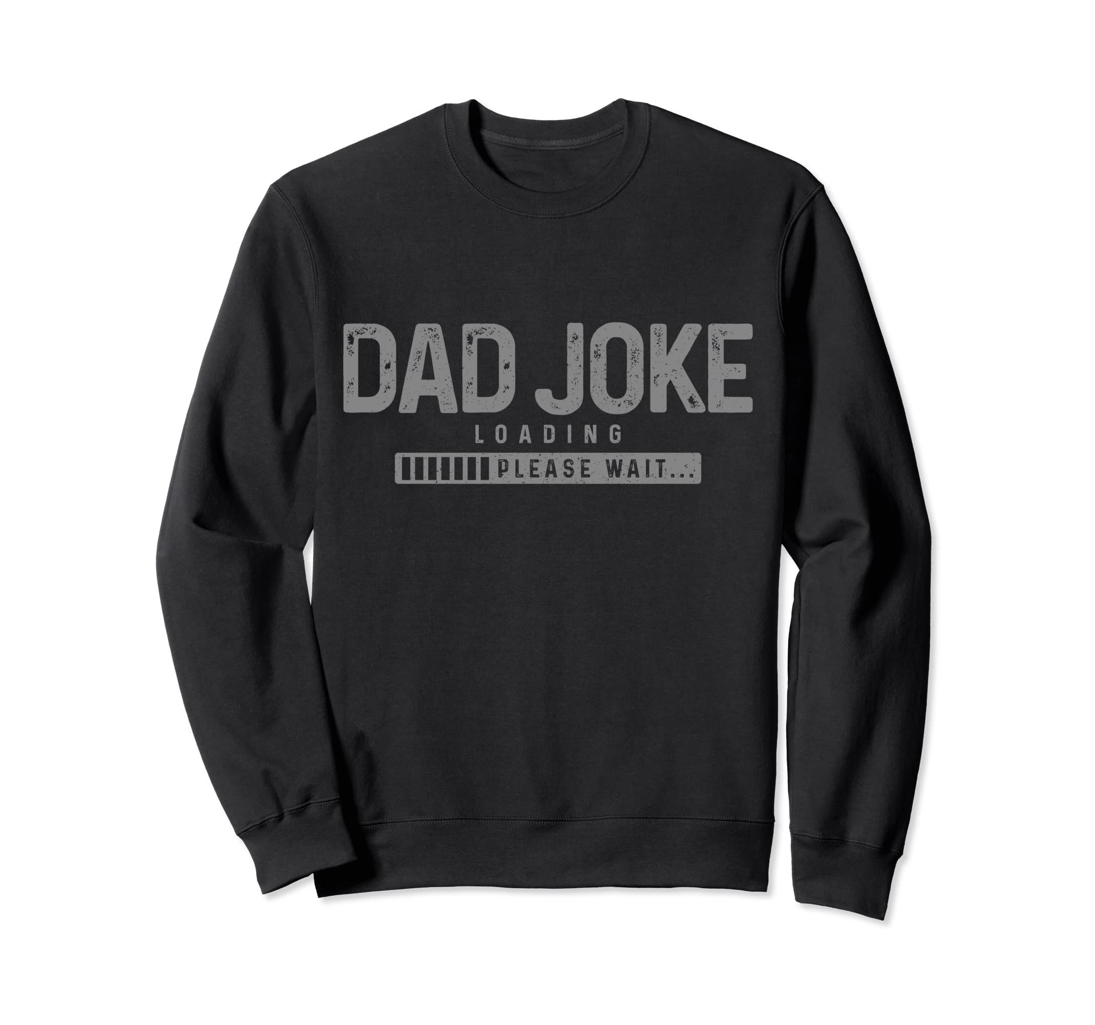 Dad Joke Loading Please Wait Sweatshirt - Fun Novelty Design Men Women - T-Shirt, Sweatshirt, Hoodie