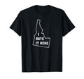 Funny I Hate It Here Idaho Id State T-Shirt - Novelty Apparel for Adults - T-Shirt, Sweatshirt, Hoodie