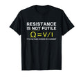 Science Funny Gifts Resistance Is Not T-Shirt - Novelty Apparel Men Women - T-Shirt, Sweatshirt, Hoodie