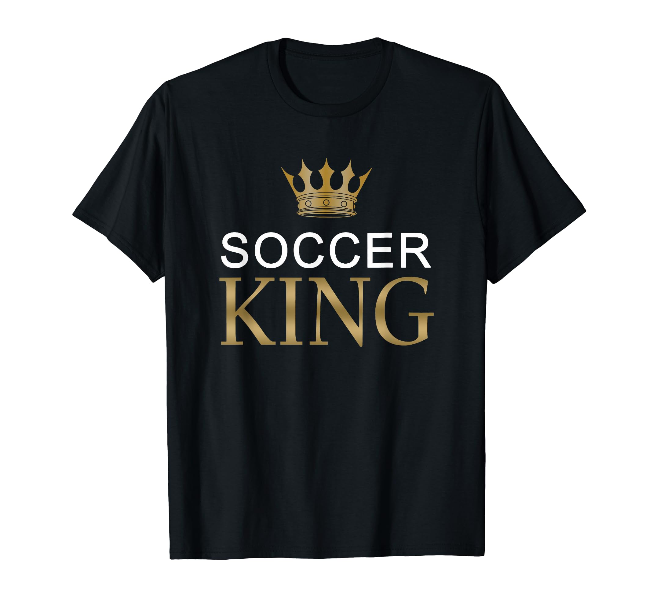 Soccer King Sports Gift Gold Crown T-Shirt - Casual Everyday Wear Men Women - T-Shirt, Sweatshirt, Hoodie