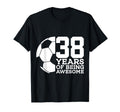 38 Years Being Awesome Soccer T-Shirt - Casual Everyday Wear for Adults - T-Shirt, Sweatshirt, Hoodie