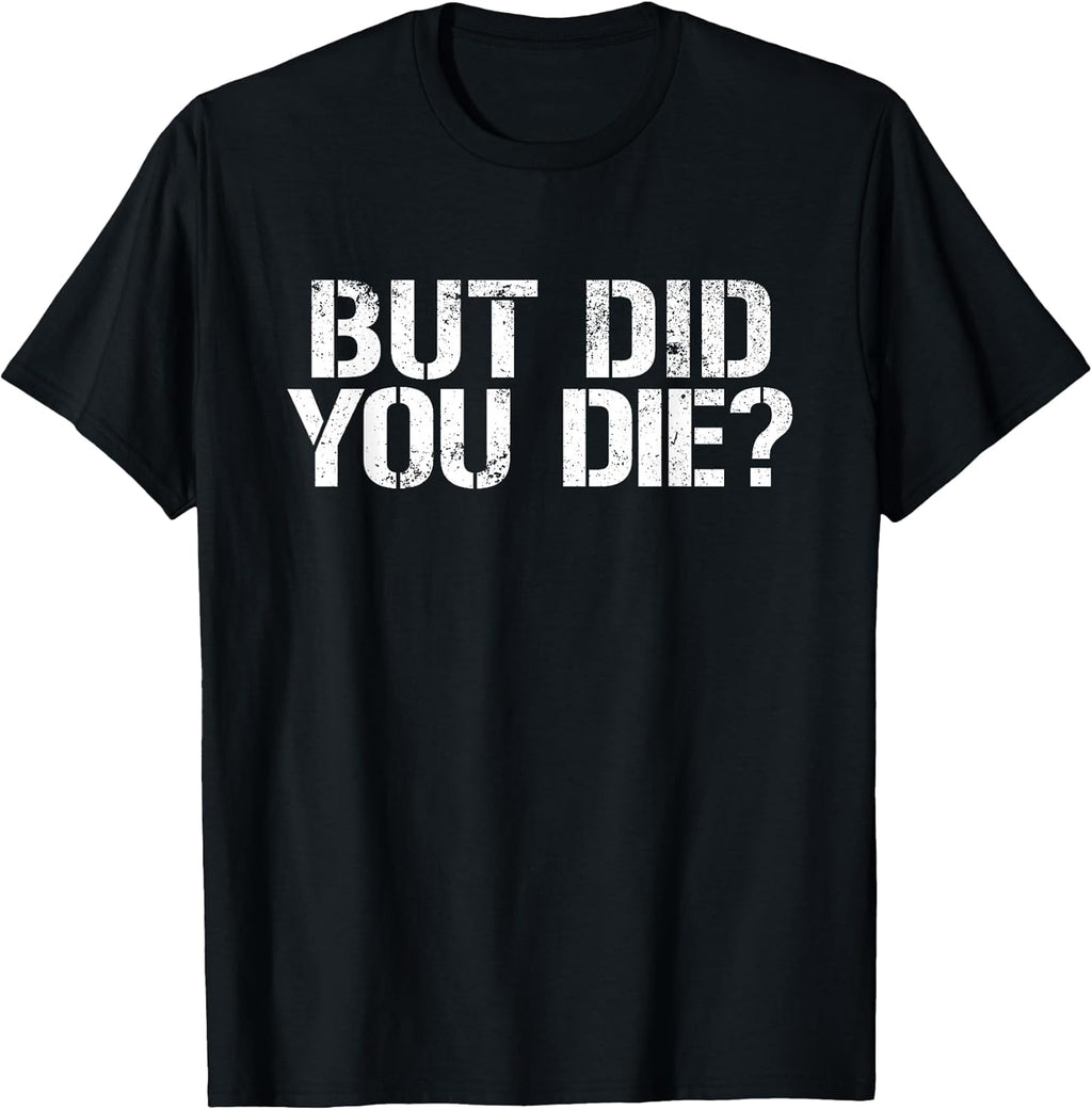 But Did You Die? Workout Fitness Military - Adult & Kids T-Shirts, Sweatshirts & Hoodies apparel design preview 1