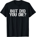 But Did You Die? Workout Fitness Military - Adult & Kids T-Shirts, Sweatshirts & Hoodies apparel design preview 1