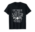 Dont Make Me Use My Soccer Mom Voice T-Shirt - Trendy Graphic Men Women - T-Shirt, Sweatshirt, Hoodie
