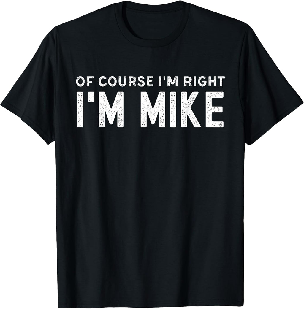 OF COURSE I'M RIGHT MIKE FIRST NAME VINTAGE FUNNY - Adult & Kids T-Shirts, Sweatshirts & Hoodies apparel design preview 1