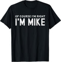 OF COURSE I'M RIGHT MIKE FIRST NAME VINTAGE FUNNY - Adult & Kids T-Shirts, Sweatshirts & Hoodies apparel design preview 1