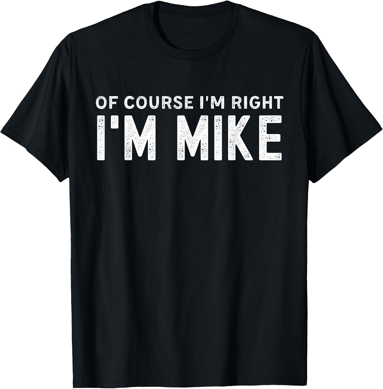 OF COURSE I'M RIGHT MIKE FIRST NAME VINTAGE FUNNY - Adult & Kids T-Shirts, Sweatshirts & Hoodies apparel design preview 1