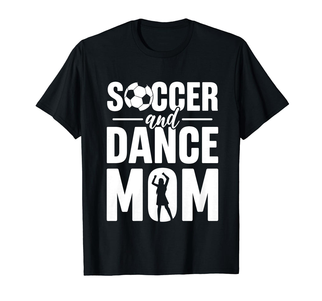 Im Soccer And Dance Mom Soccer T-Shirt - Casual Everyday Wear Unisex - T-Shirt, Sweatshirt, Hoodie