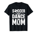 Im Soccer And Dance Mom Soccer T-Shirt - Casual Everyday Wear Unisex - T-Shirt, Sweatshirt, Hoodie