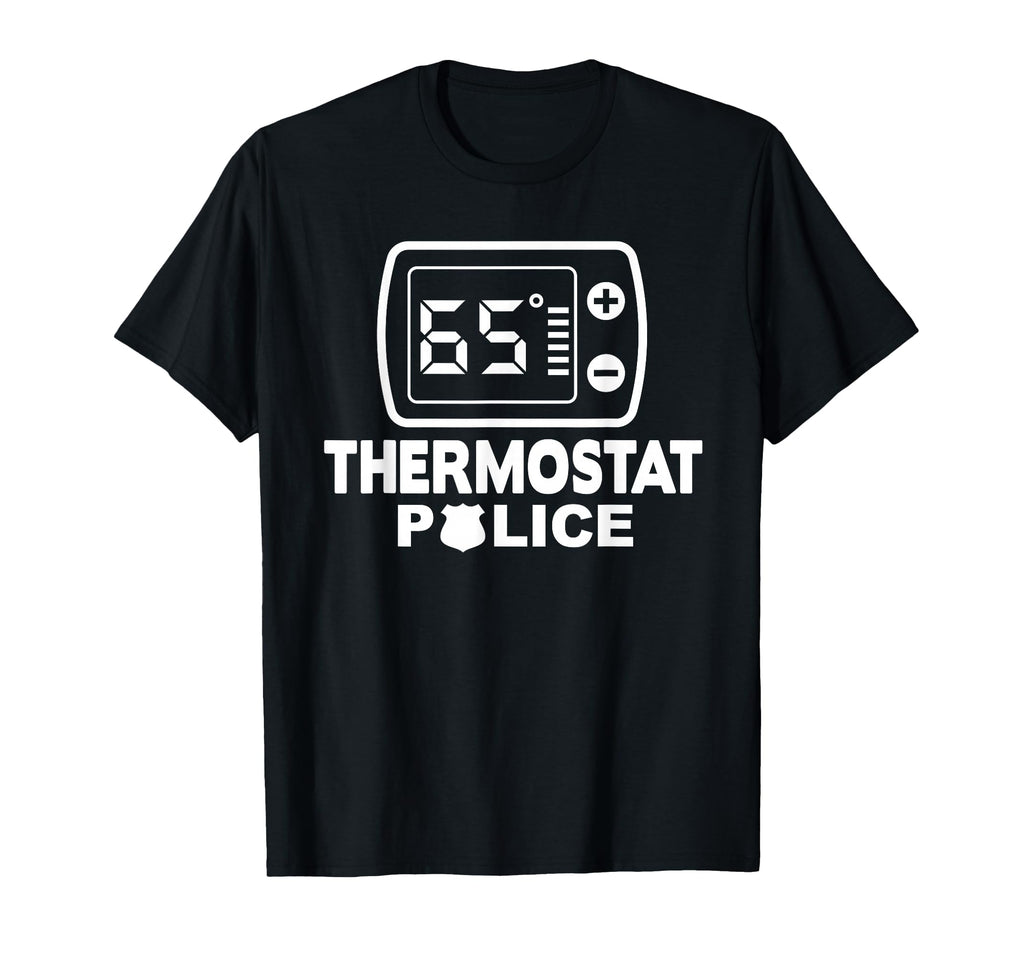 Thermostat Police Dad Funny Room T-Shirt - Casual Everyday Wear Unisex - T-Shirt, Sweatshirt, Hoodie