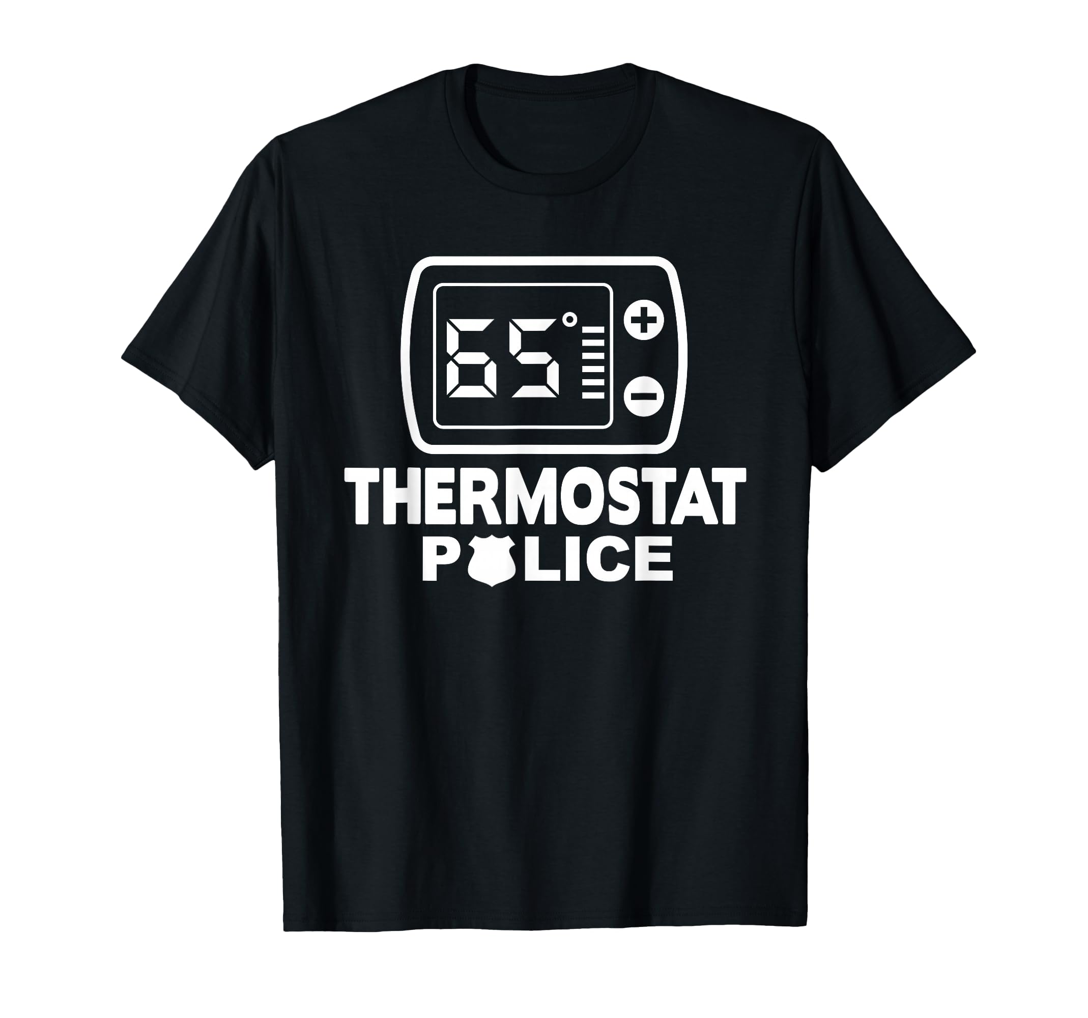 Thermostat Police Dad Funny Room T-Shirt - Casual Everyday Wear Unisex - T-Shirt, Sweatshirt, Hoodie