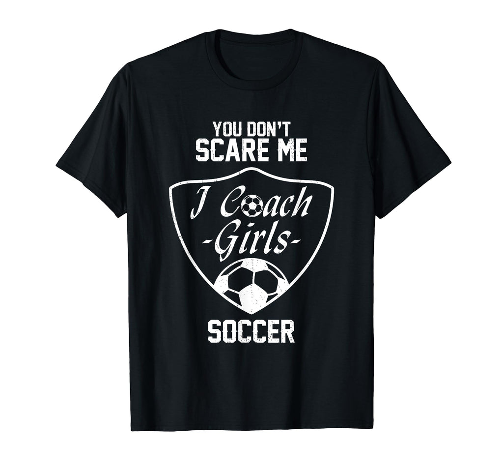 You Dont Scare Me I Coach Soccer Gift T-Shirt - Minimalist Print for Adults - T-Shirt, Sweatshirt, Hoodie