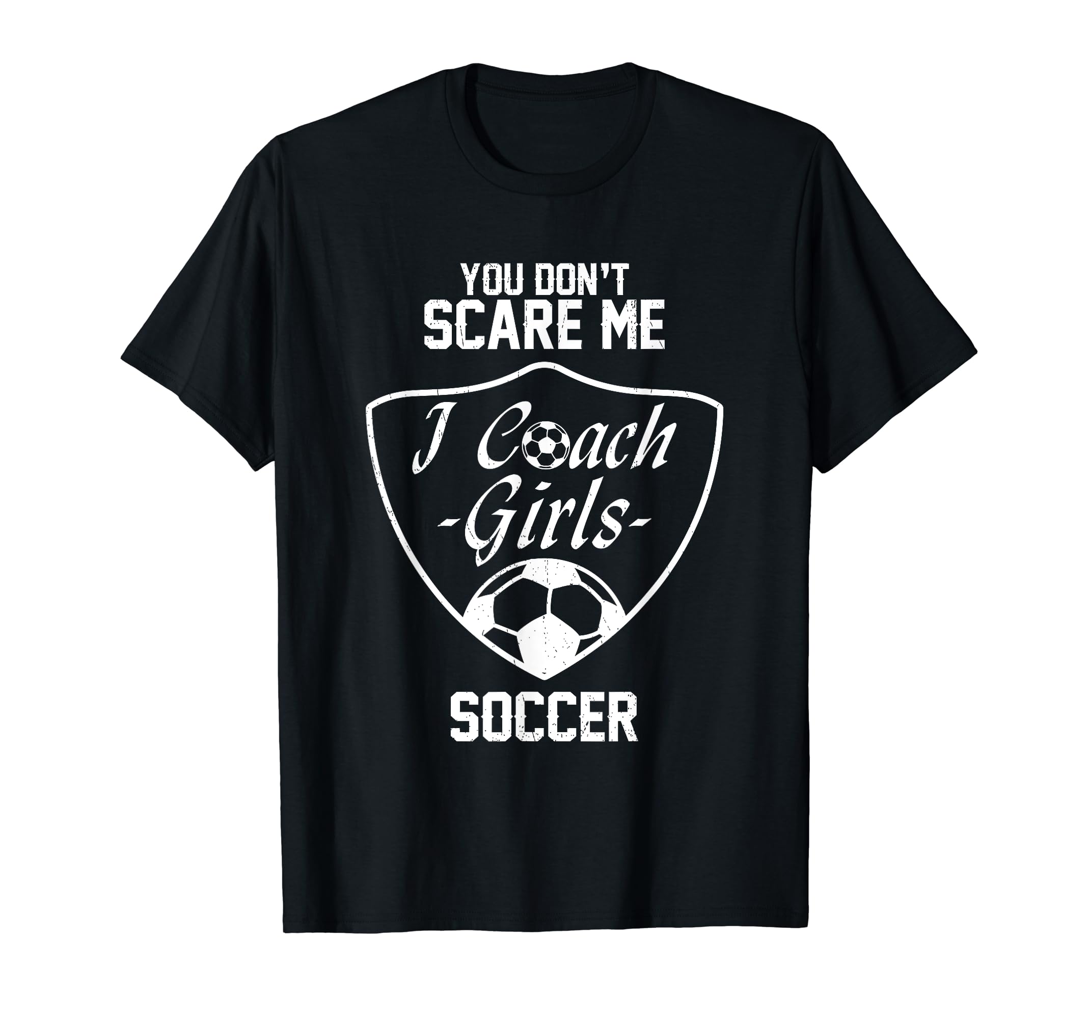 You Dont Scare Me I Coach Soccer Gift T-Shirt - Minimalist Print for Adults - T-Shirt, Sweatshirt, Hoodie