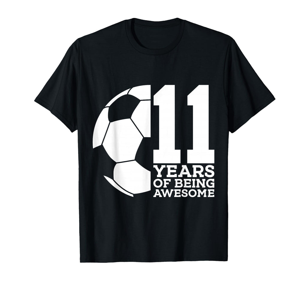 11 Years Being Awesome Soccer T-Shirt - Casual Everyday Wear for Adults - T-Shirt, Sweatshirt, Hoodie