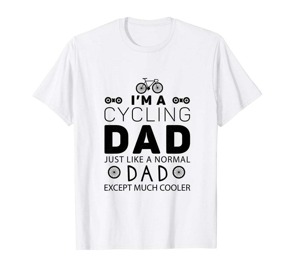 Im Cycling Dad Just Like Normal Dad T-Shirt - Streetwear Style Men Women - T-Shirt, Sweatshirt, Hoodie