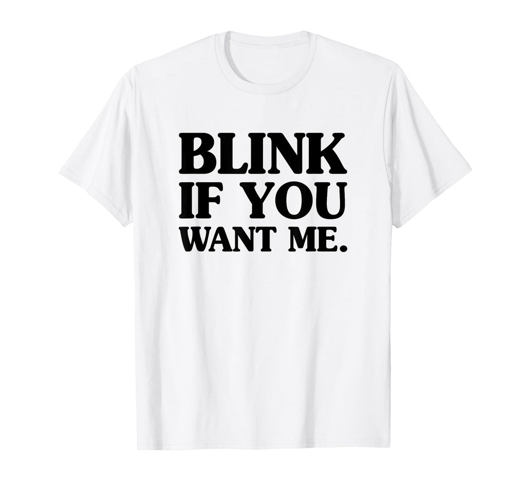 Blink If You Want Me Distressed Wight T-Shirt - Minimalist Print Men Women - T-Shirt, Sweatshirt, Hoodie