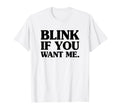 Blink If You Want Me Distressed Wight T-Shirt - Minimalist Print Men Women - T-Shirt, Sweatshirt, Hoodie