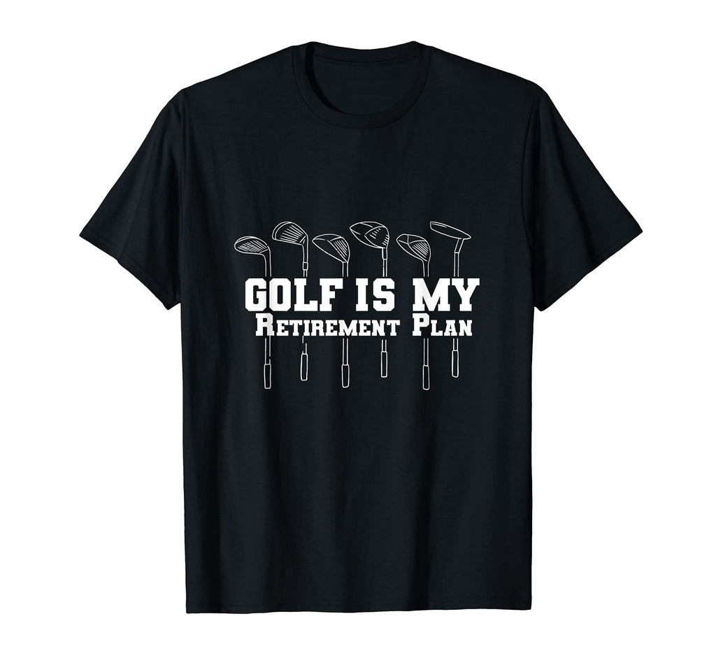 Golf Is My Retirement Plan Retired Dad T-Shirt - Trendy Graphic Unisex - T-Shirt, Sweatshirt, Hoodie