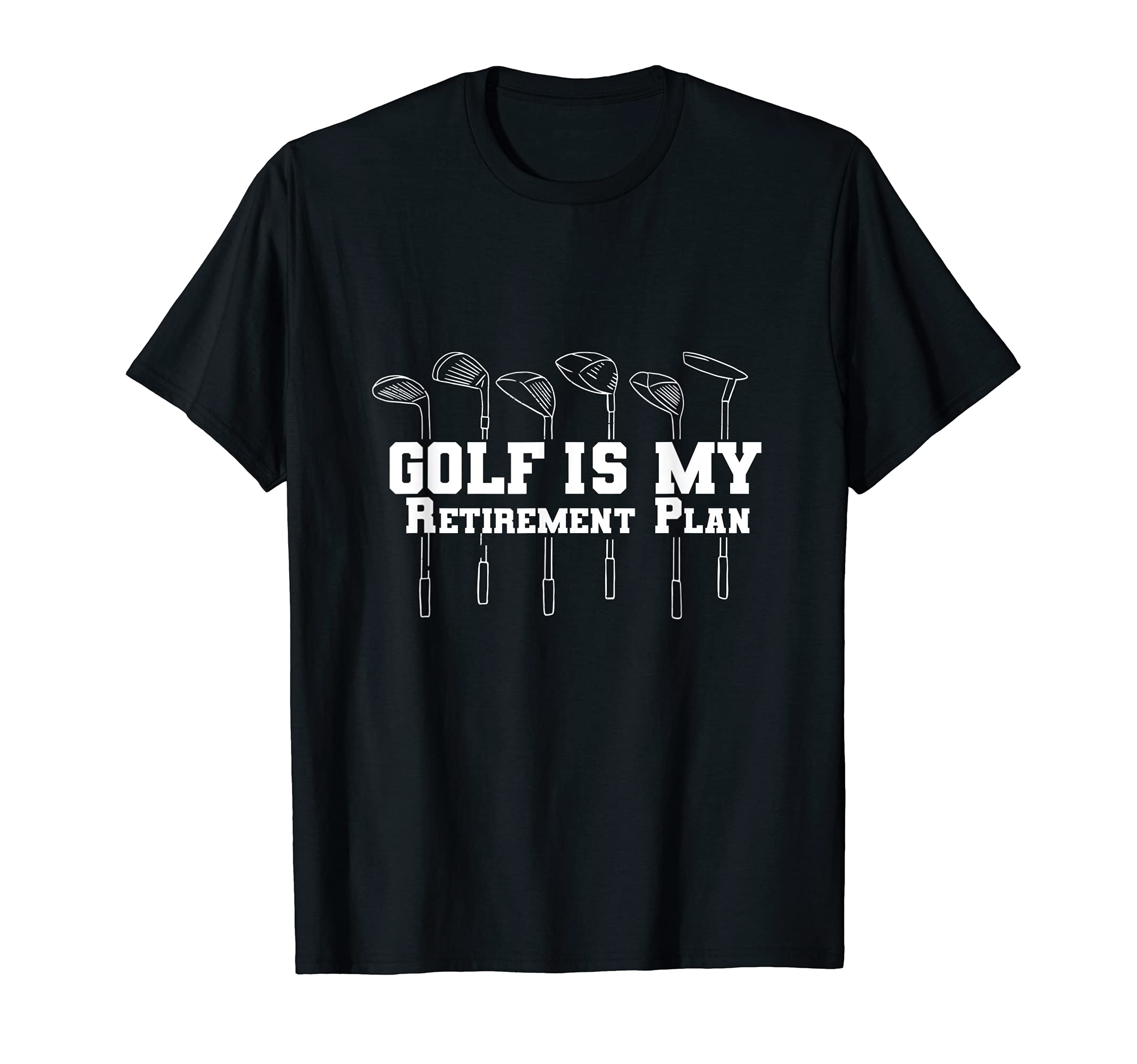 Golf Is My Retirement Plan Retired Dad T-Shirt - Trendy Graphic Unisex - T-Shirt, Sweatshirt, Hoodie