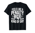Feels Like Penalty Box Kind Day Funny T-Shirt - Custom Art Print Men Women - T-Shirt, Sweatshirt, Hoodie