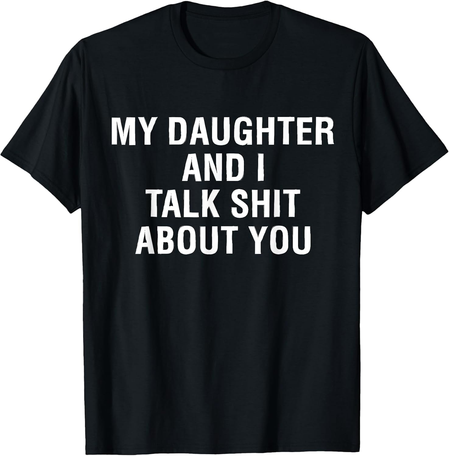 My Daughter AndI Talk Sh t About You Funny Matching - Adult & Kids T-Shirts, Sweatshirts & Hoodies apparel design preview 1