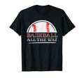 Baseball All Way Baseball Player T-Shirt - Minimalist Print Men Women - T-Shirt, Sweatshirt, Hoodie