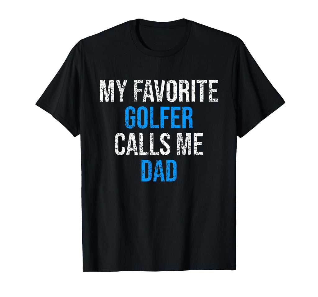 My Favorite Golfer Calls Me Dad Funny T-Shirt - Minimalist Print Unisex - T-Shirt, Sweatshirt, Hoodie