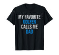 My Favorite Golfer Calls Me Dad Funny T-Shirt - Minimalist Print Unisex - T-Shirt, Sweatshirt, Hoodie