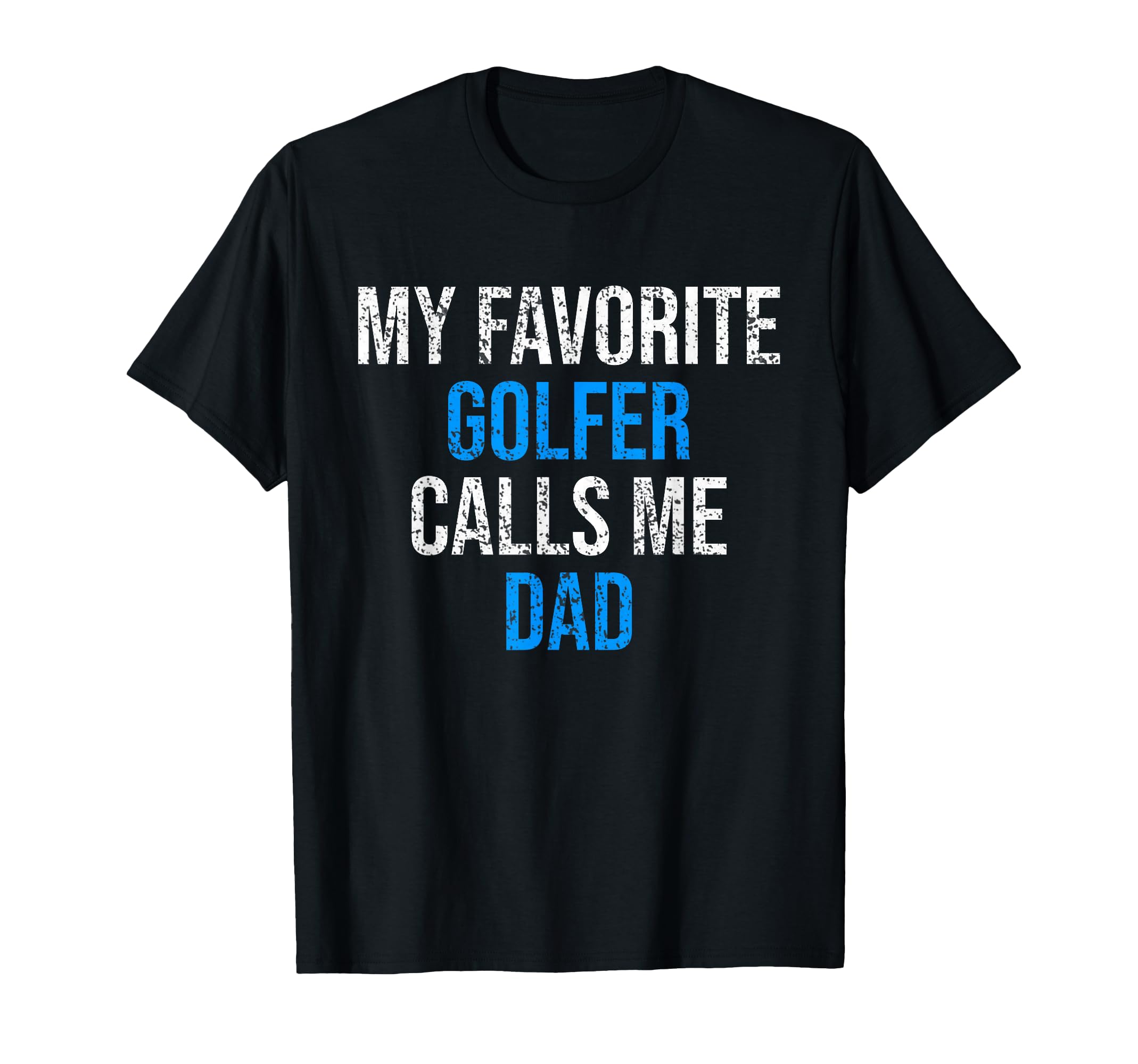 My Favorite Golfer Calls Me Dad Funny T-Shirt - Minimalist Print Unisex - T-Shirt, Sweatshirt, Hoodie