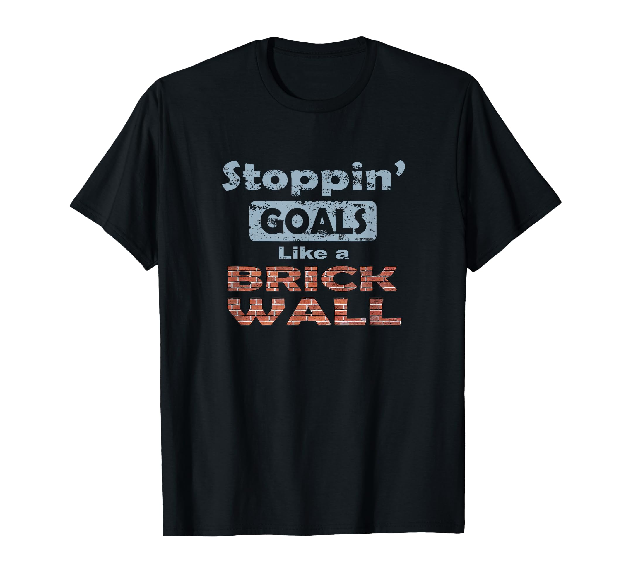 Stoppin Goals Like Brick Wall Defense T-Shirt - Custom Art Print Unisex - T-Shirt, Sweatshirt, Hoodie