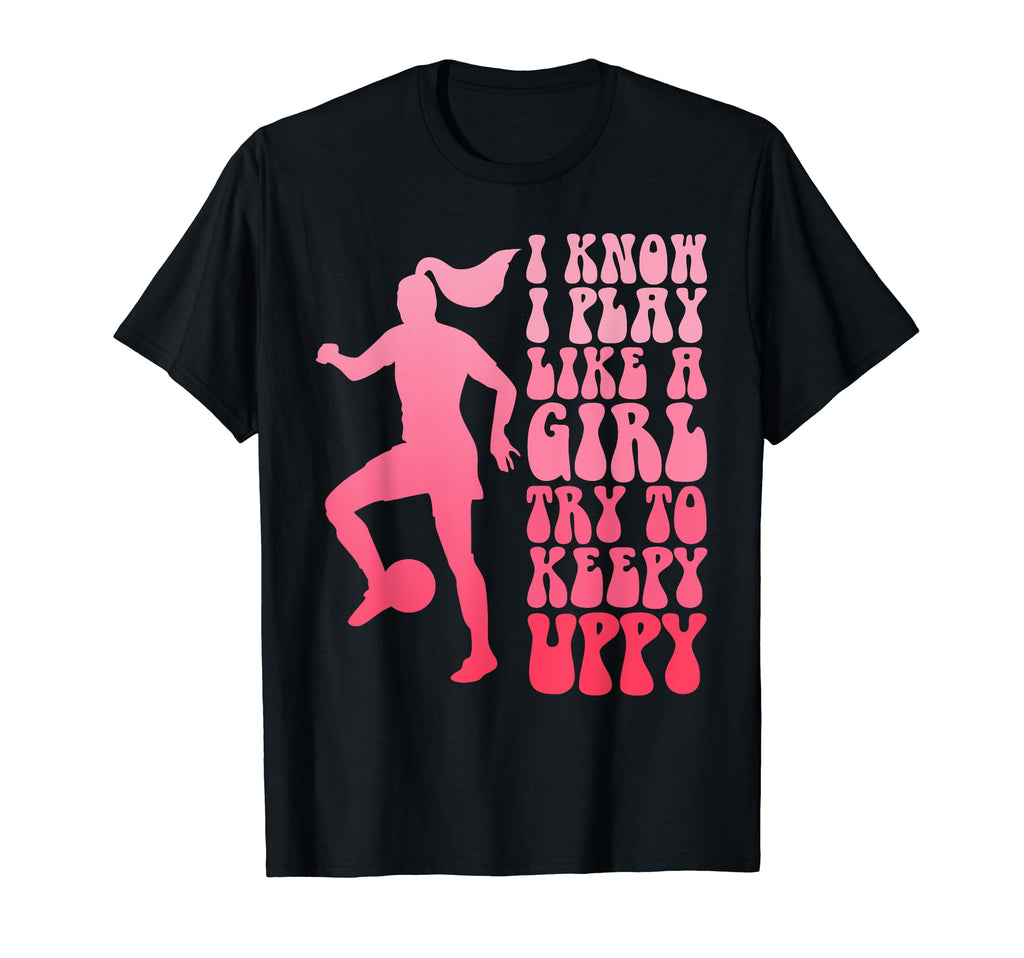 I Know I Play Like Try To Keepy T-Shirt - Fun Novelty Design Men Women - T-Shirt, Sweatshirt, Hoodie