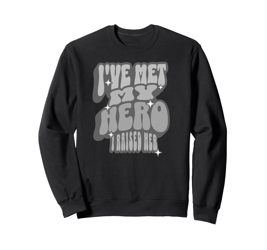 Proud Dad Ive Met My Hero I Raised Sweatshirt - Minimalist Print Unisex - T-Shirt, Sweatshirt, Hoodie