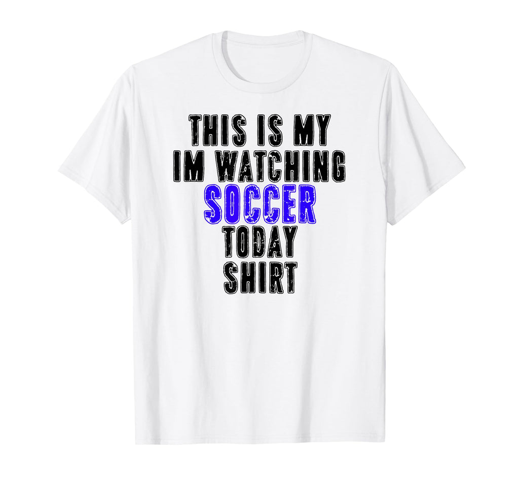 This Is My Im Watching Soccer Today T-Shirt - Minimalist Print for Adults - T-Shirt, Sweatshirt, Hoodie