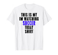 This Is My Im Watching Soccer Today T-Shirt - Minimalist Print for Adults - T-Shirt, Sweatshirt, Hoodie