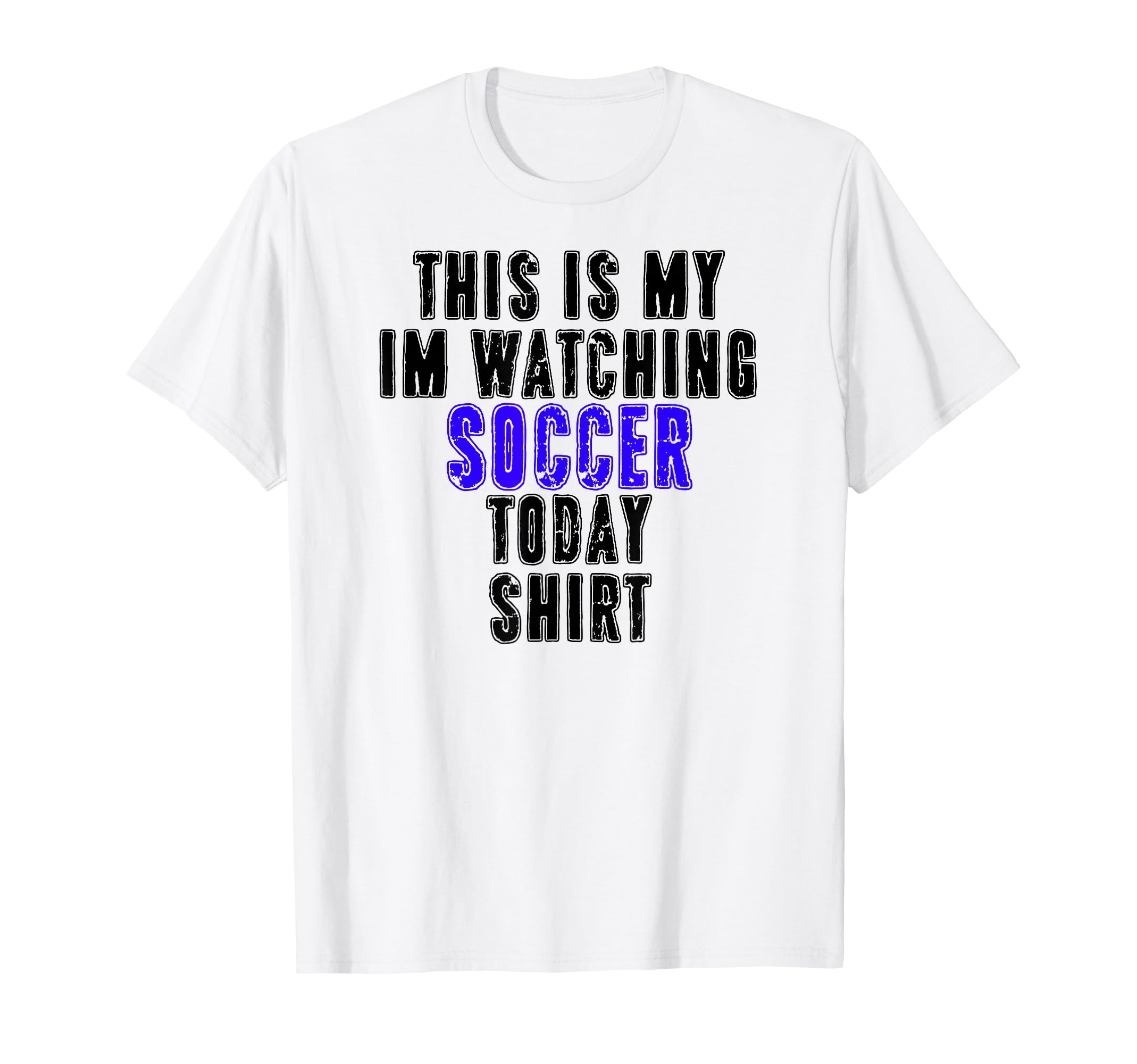 This Is My Im Watching Soccer Today T-Shirt - Minimalist Print for Adults - T-Shirt, Sweatshirt, Hoodie