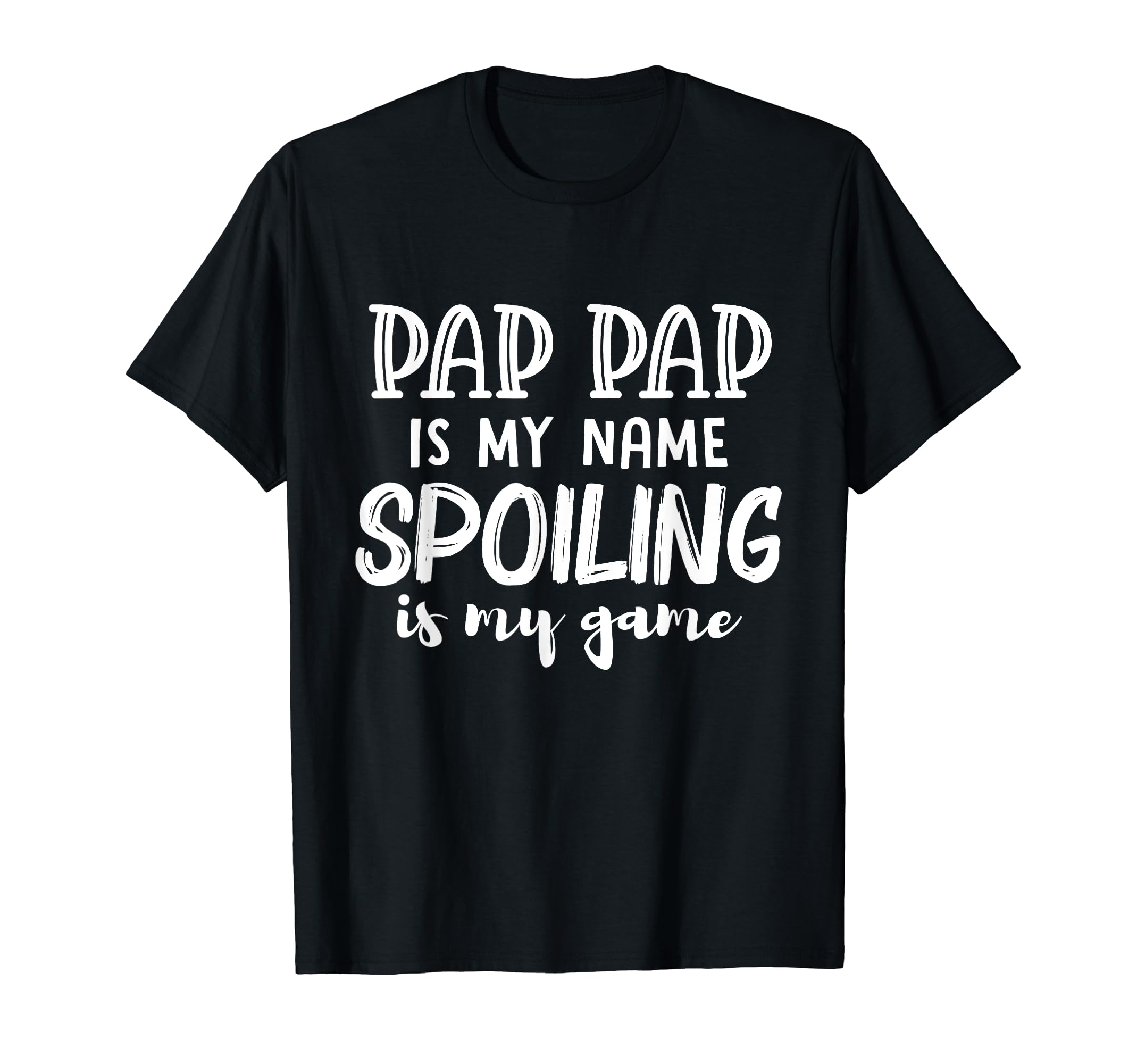 Pap Pap Is My Name Spoiling Is My T-Shirt - Casual Everyday Wear Unisex - T-Shirt, Sweatshirt, Hoodie