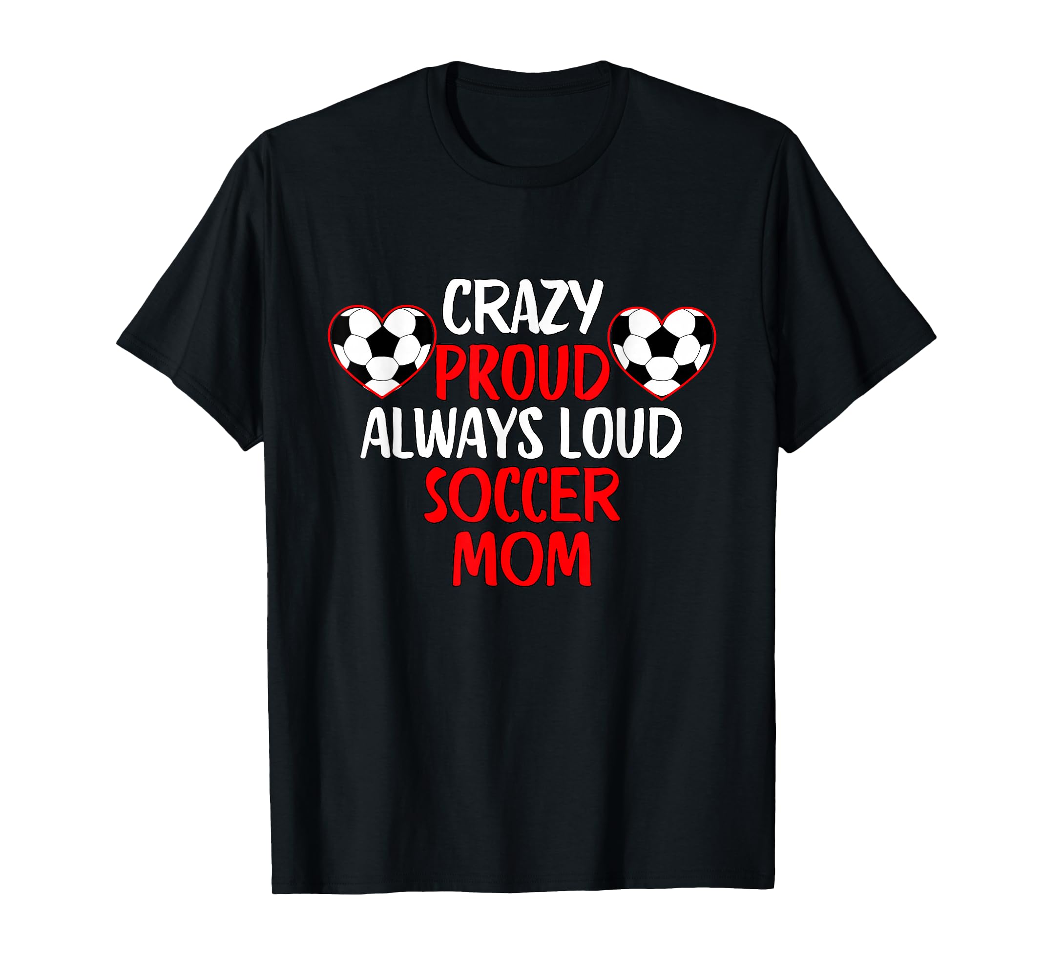 Crazy Proud Always Loud Soccer Mom T-Shirt - Trendy Graphic for Adults - T-Shirt, Sweatshirt, Hoodie