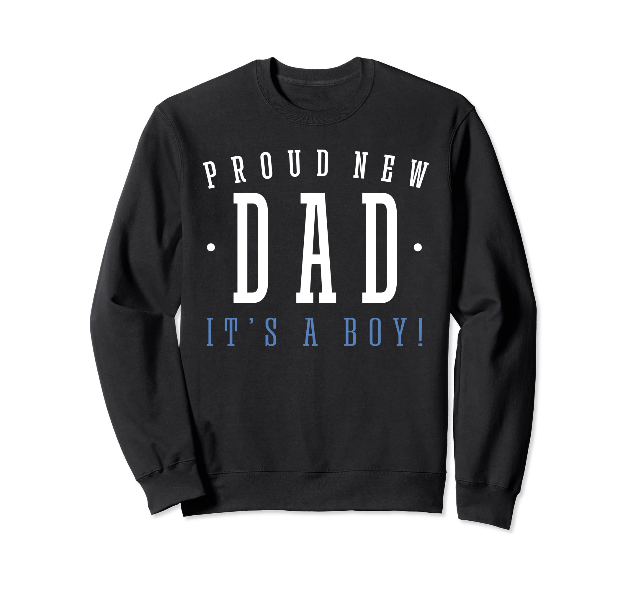 Proud New Dad Its Dad To Be Sweatshirt - Aesthetic Graphic for Adults - T-Shirt, Sweatshirt, Hoodie
