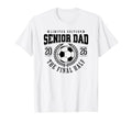Senior Soccer Dad 2026 Final Half T-Shirt - Fun Novelty Design Unisex - T-Shirt, Sweatshirt, Hoodie
